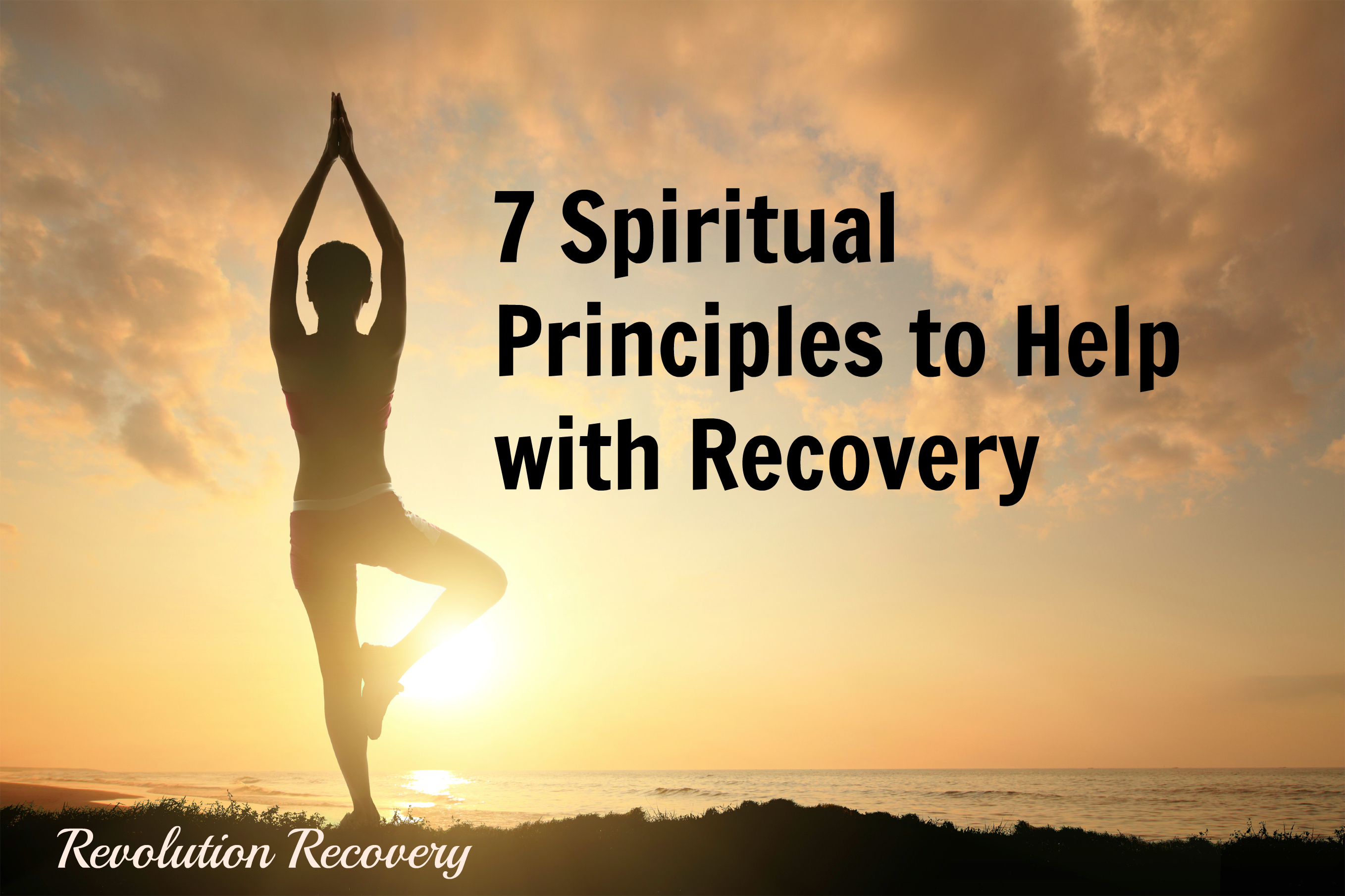 7 Spiritual Principles to Help In Recovery